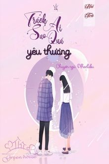 Tr&aacute;ch Ai Sao Qu&aacute; Y&ecirc;u Thương