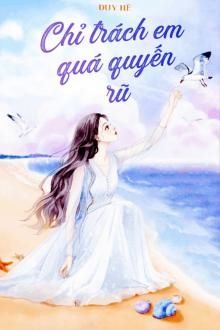 Chỉ Tr&aacute;ch Em qu&aacute; Quyến Rũ