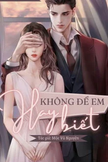 Kh&ocirc;ng Để Em Hay Biết