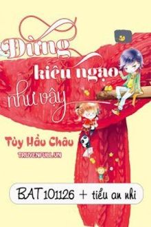 Đừng Ki&ecirc;u Ngạo Như Vậy