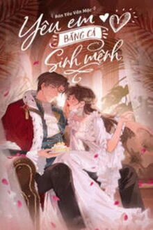 Y&ecirc;u Em Bằng Cả Sinh Mệnh