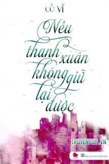 Nếu Thanh Xu&acirc;n Kh&ocirc;ng Giữ Lại Được