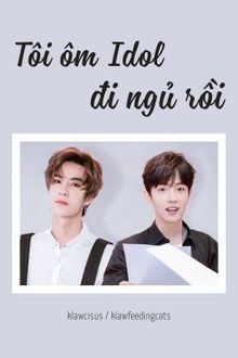 [BJYX] T&ocirc;i &Ocirc;m Idol Đi Ngủ Rồi