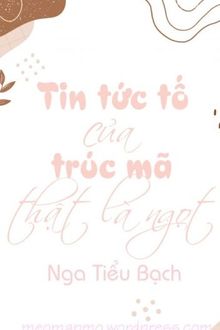 Tin Tức Tố Của Tr&uacute;c M&atilde; Thật L&agrave; Ngọt