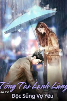 Tổng T&agrave;i Lạnh L&ugrave;ng Độc Sủng Vợ Y&ecirc;u
