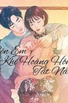 B&ecirc;n Em Khi Ho&agrave;ng H&ocirc;n Tắt Nắng