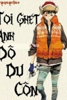 T&ocirc;i Gh&eacute;t Anh... Đồ Du C&ocirc;n!