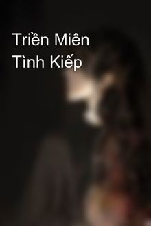 Triền Mi&ecirc;n T&igrave;nh Kiếp