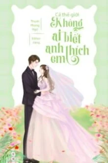 Cả Thế Giới Kh&ocirc;ng Ai Biết Anh Th&iacute;ch Em