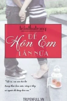Để H&ocirc;n Em Lần Nữa
