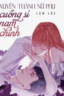 Xuy&ecirc;n Th&agrave;nh Nữ Phụ Cuồng Si Nam Ch&iacute;nh