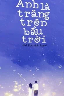 Anh L&agrave; Trăng Tr&ecirc;n Bầu Trời