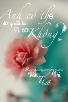 Anh C&oacute; Thể Dừng Bước Lại V&igrave; Em Kh&ocirc;ng?