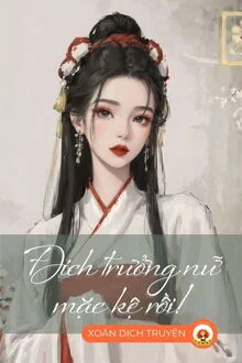 Đ&iacute;ch Trưởng Nữ Mặc Kệ Rồi!