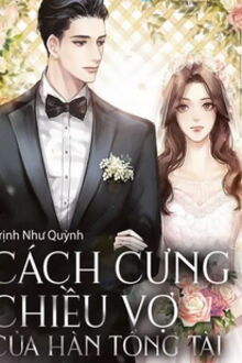 C&aacute;ch Cưng Chiều Vợ Của H&agrave;n Tổng T&agrave;i