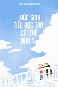 Học Sinh Tiểu Học T&aacute;n G&aacute;i Thế N&agrave;o?