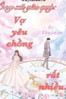 &Ocirc;ng X&atilde; Y&ecirc;u Qu&yacute;: Vợ Y&ecirc;u Chồng Rất Nhiều