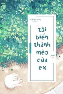 T&ocirc;i Biến Th&agrave;nh M&egrave;o Của Ex