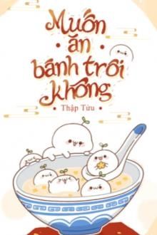 Muốn Ăn B&aacute;nh Tr&ocirc;i Kh&ocirc;ng?